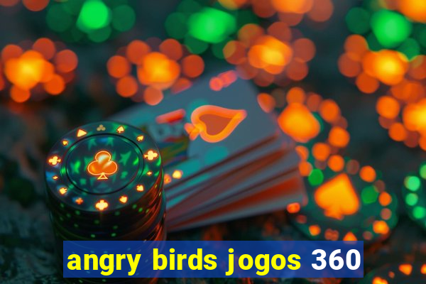 angry birds jogos 360